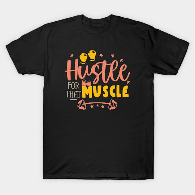 Hustle For That Muscle T-Shirt by Phorase